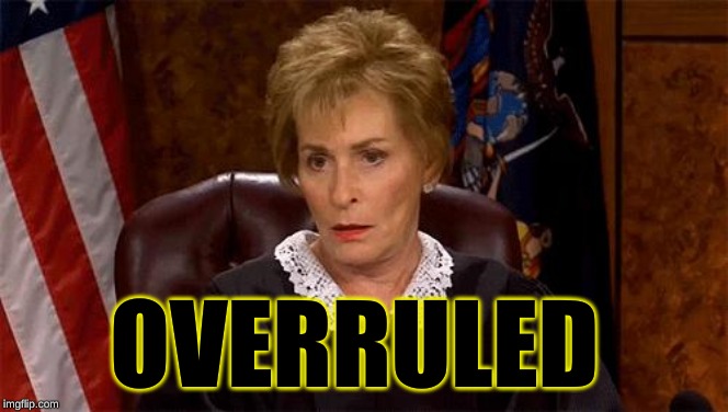 Judge Judy Unimpressed | OVERRULED | image tagged in judge judy unimpressed | made w/ Imgflip meme maker