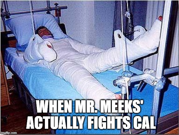 Hospital | WHEN MR. MEEKS' ACTUALLY FIGHTS CAL | image tagged in hospital | made w/ Imgflip meme maker