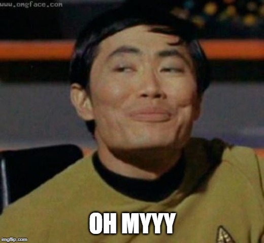 sulu | OH MYYY | image tagged in sulu | made w/ Imgflip meme maker