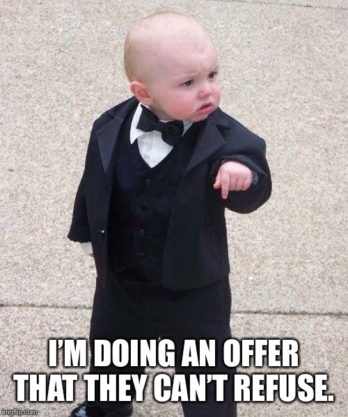 Baby Godfather Meme | I’M DOING AN OFFER THAT THEY CAN’T REFUSE. | image tagged in memes,baby godfather | made w/ Imgflip meme maker