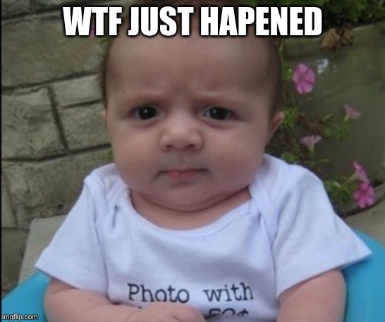 Baby Jack | WTF JUST HAPENED | image tagged in baby jack | made w/ Imgflip meme maker