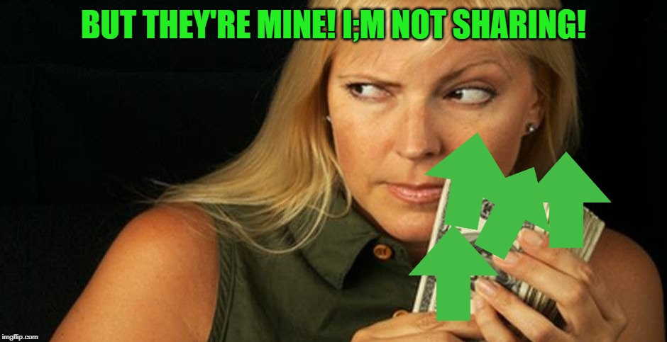 stingy | BUT THEY'RE MINE! I;M NOT SHARING! | image tagged in stingy | made w/ Imgflip meme maker