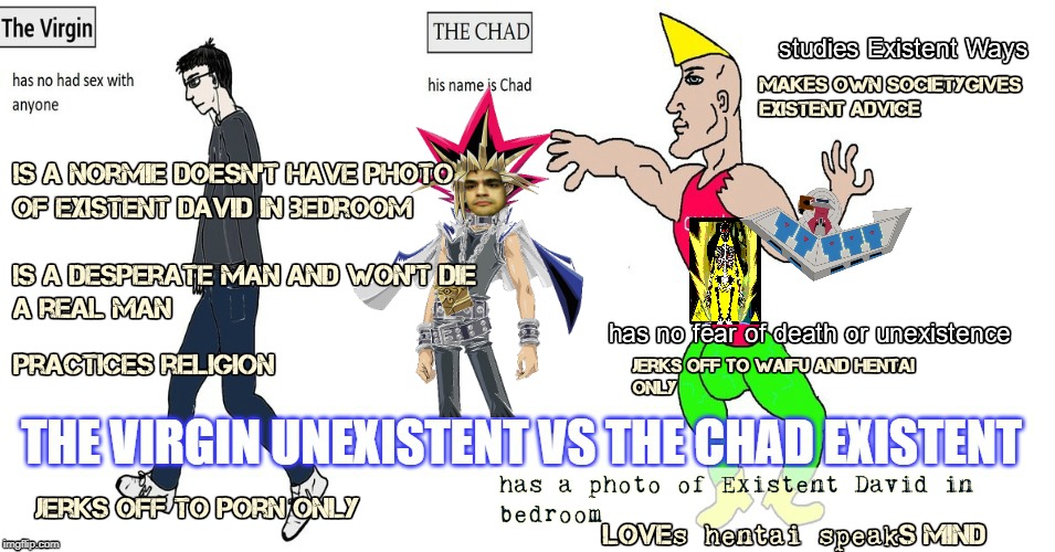 Virgin UnExistent vs Chad Existent | image tagged in chad-,virgin,vs,existence,life,funny memes | made w/ Imgflip meme maker