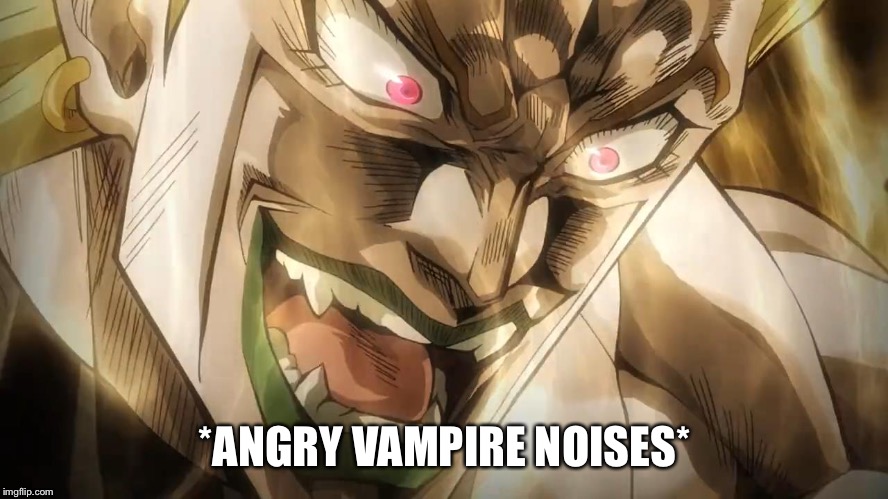DIO Brando | *ANGRY VAMPIRE NOISES* | image tagged in dio brando | made w/ Imgflip meme maker