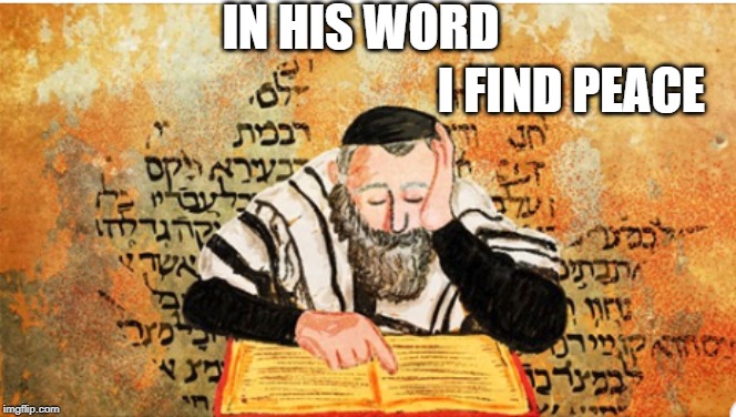 IN HIS WORD; I FIND PEACE | image tagged in jewish,holy bible | made w/ Imgflip meme maker