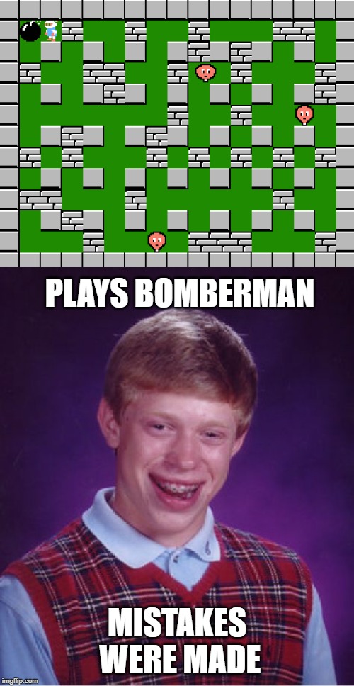 Bad Luck Bomberman | PLAYS BOMBERMAN; MISTAKES WERE MADE | image tagged in memes,bad luck brian,suicide bomber,bomber,gaming,video games | made w/ Imgflip meme maker