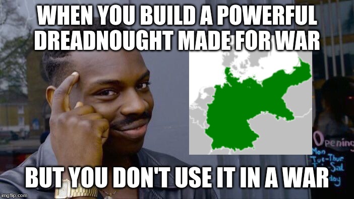 Roll Safe Think About It Meme | WHEN YOU BUILD A POWERFUL DREADNOUGHT MADE FOR WAR; BUT YOU DON'T USE IT IN A WAR | image tagged in memes,roll safe think about it | made w/ Imgflip meme maker