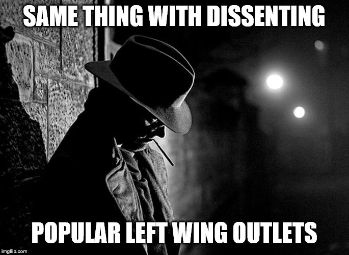 SAME THING WITH DISSENTING POPULAR LEFT WING OUTLETS | made w/ Imgflip meme maker