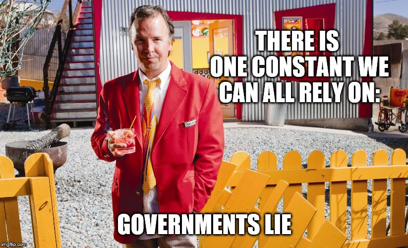 THERE IS ONE CONSTANT WE CAN ALL RELY ON: GOVERNMENTS LIE | made w/ Imgflip meme maker