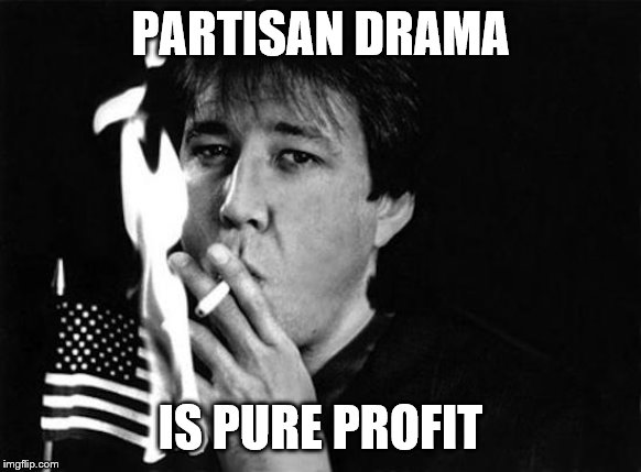 PARTISAN DRAMA IS PURE PROFIT | made w/ Imgflip meme maker