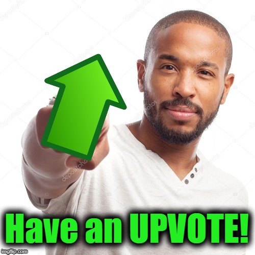 upvote | Have an UPVOTE! | image tagged in upvote | made w/ Imgflip meme maker