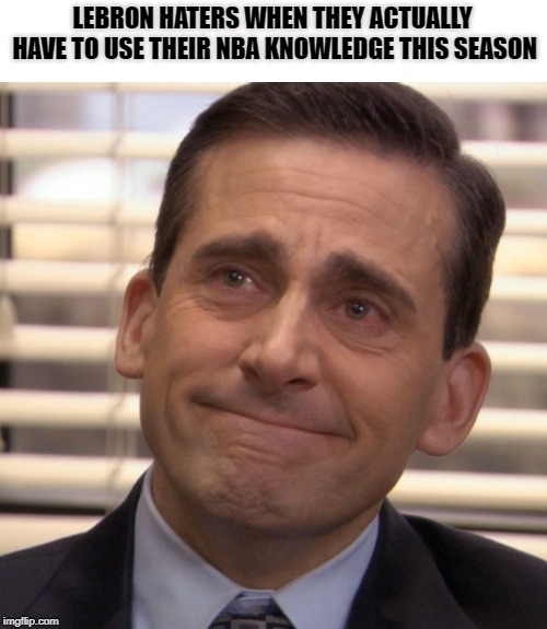 LEBRON HATERS WHEN THEY ACTUALLY HAVE TO USE THEIR NBA KNOWLEDGE THIS SEASON | image tagged in memes | made w/ Imgflip meme maker