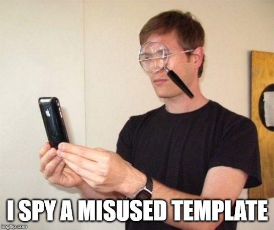 Magnifying glass | I SPY A MISUSED TEMPLATE | image tagged in magnifying glass | made w/ Imgflip meme maker