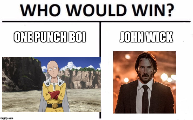 Who Would Win? Meme | ONE PUNCH BOI; JOHN WICK | image tagged in memes,who would win | made w/ Imgflip meme maker