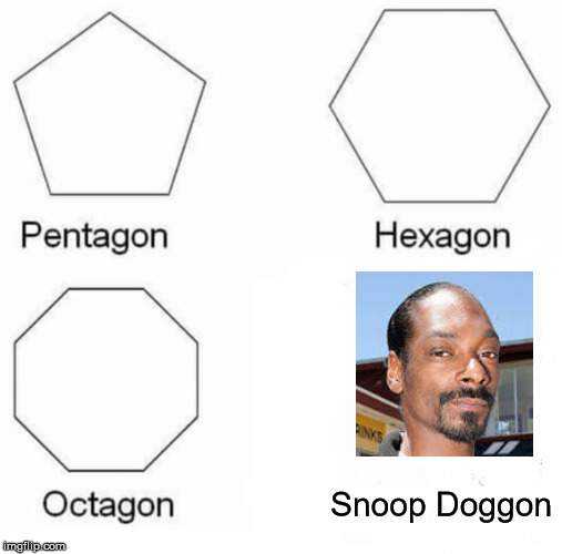Just joining the trend |  Snoop Doggon | image tagged in memes,pentagon hexagon octagon,snoop dogg,funny memes,funny,trends | made w/ Imgflip meme maker