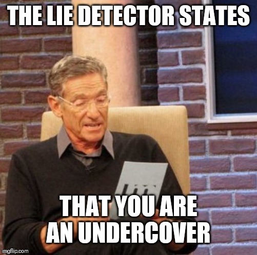 Jroc113 | THE LIE DETECTOR STATES; THAT YOU ARE AN UNDERCOVER | image tagged in maury lie detector | made w/ Imgflip meme maker