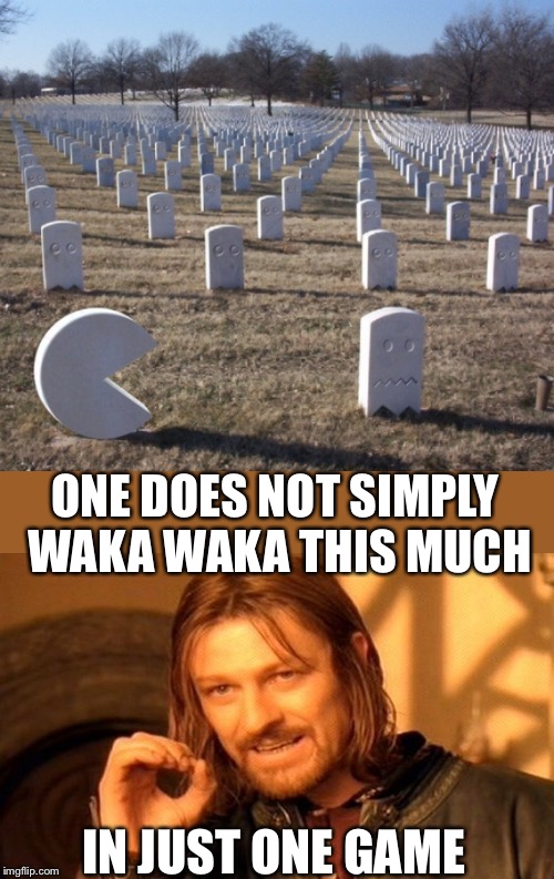Pac-Man Graveyard 2.0 | ONE DOES NOT SIMPLY WAKA WAKA THIS MUCH; IN JUST ONE GAME | image tagged in memes,video games,pac man,graveyard,one does not simply,ghostbusters | made w/ Imgflip meme maker