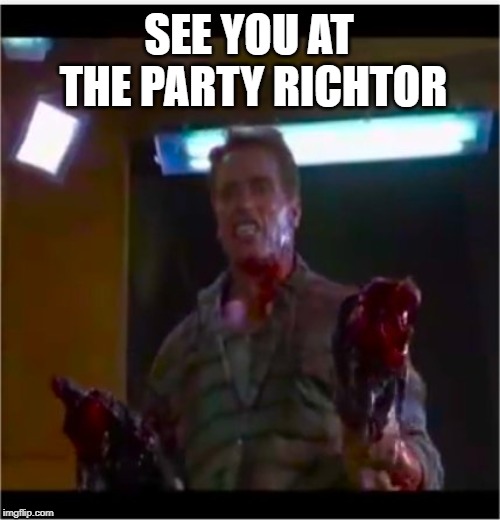 Richtor |  SEE YOU AT THE PARTY RICHTOR | image tagged in richtor | made w/ Imgflip meme maker