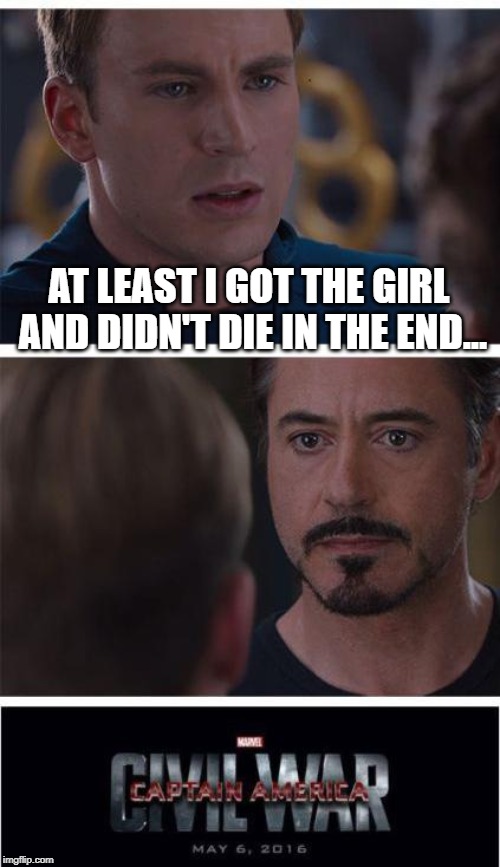 Cap Wins Civil War! | AT LEAST I GOT THE GIRL AND DIDN'T DIE IN THE END... | image tagged in memes,marvel civil war 1 | made w/ Imgflip meme maker