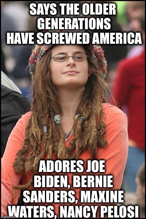 College Liberal | SAYS THE OLDER GENERATIONS HAVE SCREWED AMERICA; ADORES JOE BIDEN, BERNIE SANDERS, MAXINE WATERS, NANCY PELOSI | image tagged in memes,college liberal,joe biden,bernie sanders,nancy pelosi,maxine waters | made w/ Imgflip meme maker