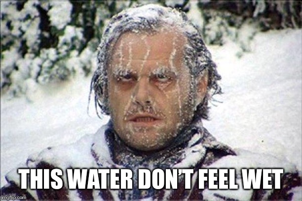 frozen jack | THIS WATER DON’T FEEL WET | image tagged in frozen jack | made w/ Imgflip meme maker