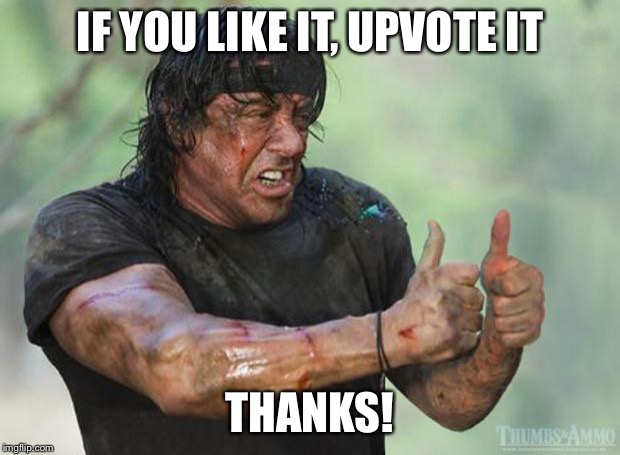 Thumbs Up Rambo | IF YOU LIKE IT, UPVOTE IT THANKS! | image tagged in thumbs up rambo | made w/ Imgflip meme maker