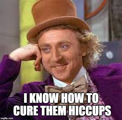 Gene Wilder | I KNOW HOW TO CURE THEM HICCUPS | image tagged in gene wilder | made w/ Imgflip meme maker