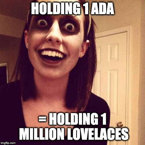 Zombie Overly Attached Girlfriend Meme | HOLDING 1 ADA; = HOLDING 1 MILLION LOVELACES | image tagged in memes,zombie overly attached girlfriend | made w/ Imgflip meme maker