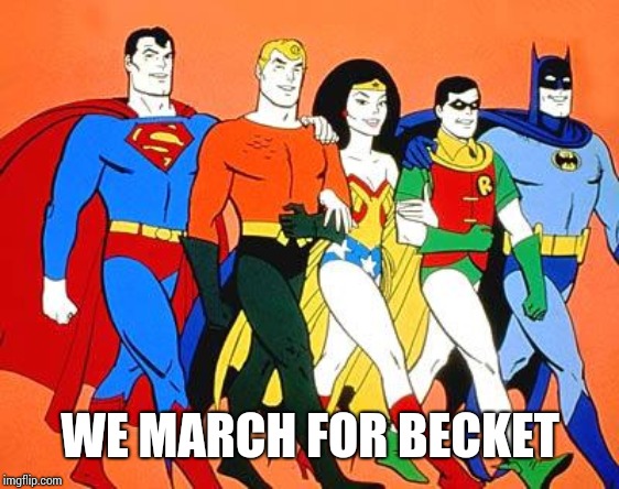 superfriends | WE MARCH FOR BECKET | image tagged in superfriends | made w/ Imgflip meme maker