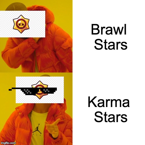 Drake Hotline Bling | Brawl Stars; Karma Stars | image tagged in memes,drake hotline bling | made w/ Imgflip meme maker