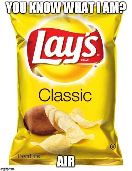 Bag O' Lays | YOU KNOW WHAT I AM? AIR | image tagged in bag o' lays | made w/ Imgflip meme maker