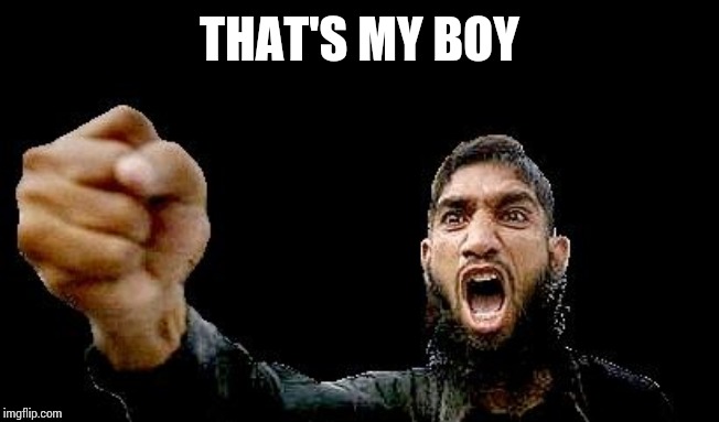 Islamic Rage Boy | THAT'S MY BOY | image tagged in islamic rage boy | made w/ Imgflip meme maker