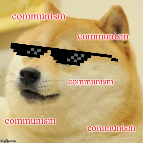 Doge Meme | communism communism communism communism communism | image tagged in memes,doge | made w/ Imgflip meme maker