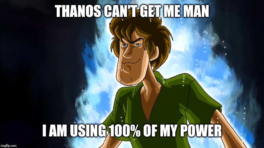 Ultra instinct shaggy | THANOS CAN'T GET ME MAN I AM USING 100% OF MY POWER | image tagged in ultra instinct shaggy | made w/ Imgflip meme maker