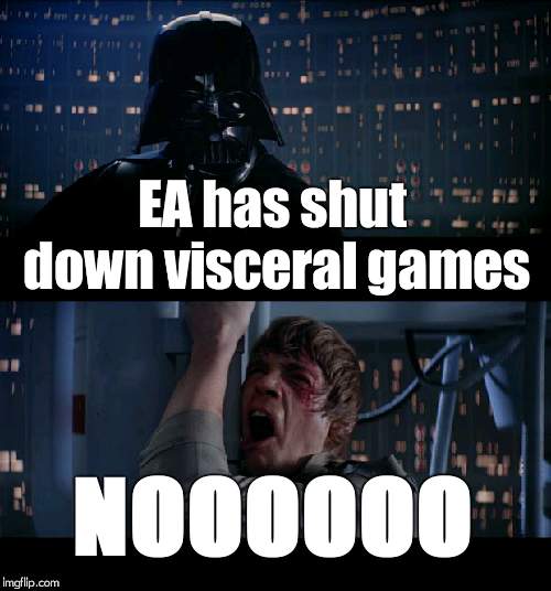 Star Wars No Meme | EA has shut down visceral games; NOOOOOO | image tagged in memes,star wars no | made w/ Imgflip meme maker