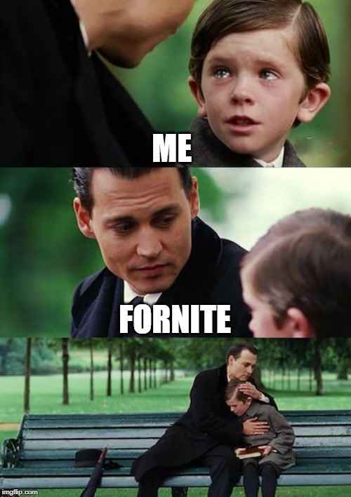 Finding Neverland Meme | ME; FORNITE | image tagged in memes,finding neverland | made w/ Imgflip meme maker