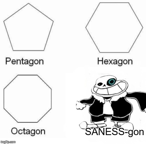Pentagon Hexagon Octagon Meme | SANESS-gon | image tagged in memes,pentagon hexagon octagon | made w/ Imgflip meme maker