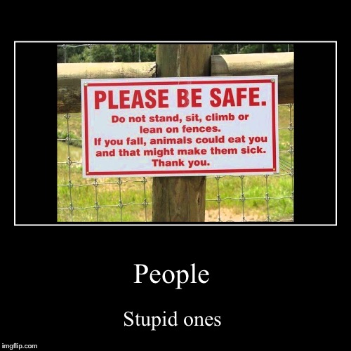 People | Stupid ones | image tagged in funny,demotivationals | made w/ Imgflip demotivational maker