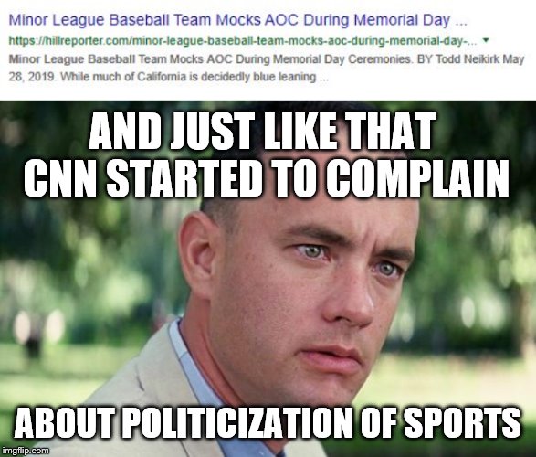 After politicizing sports for years, the left abruptly saw a problem. | AND JUST LIKE THAT CNN STARTED TO COMPLAIN; ABOUT POLITICIZATION OF SPORTS | image tagged in aoc,cnn,fake news,enemy of freedom,baseball | made w/ Imgflip meme maker