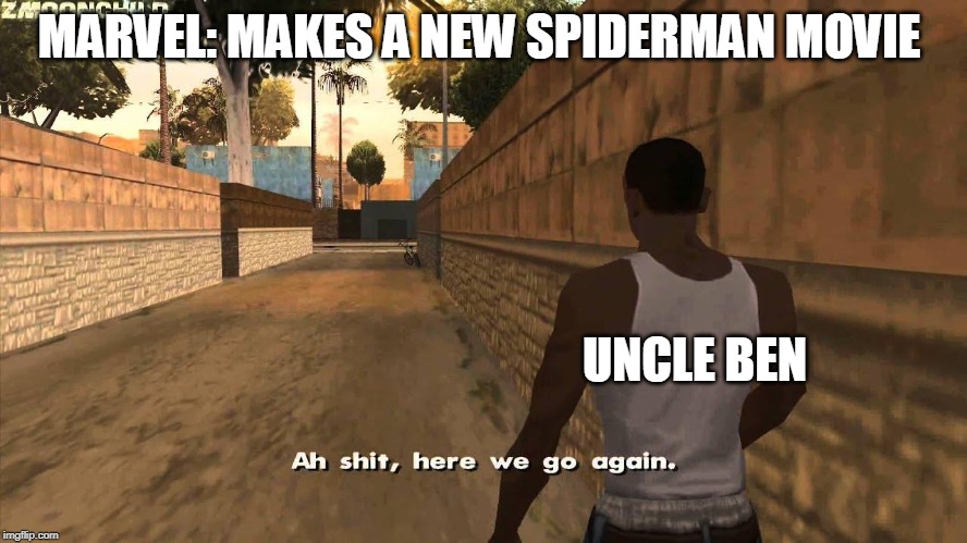 Here we go again | MARVEL: MAKES A NEW SPIDERMAN MOVIE; UNCLE BEN | image tagged in here we go again,uncle ben,marvel,spiderman,fun | made w/ Imgflip meme maker