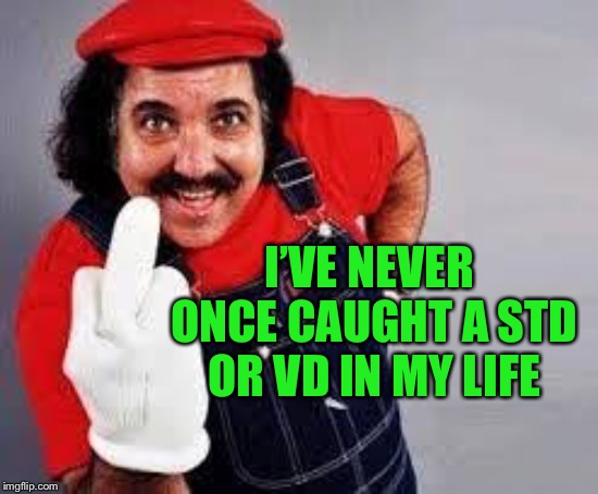 Things never Ron Jeremy definitely has never said | I’VE NEVER ONCE CAUGHT A STD OR VD IN MY LIFE | image tagged in ron jeremy,things never said | made w/ Imgflip meme maker