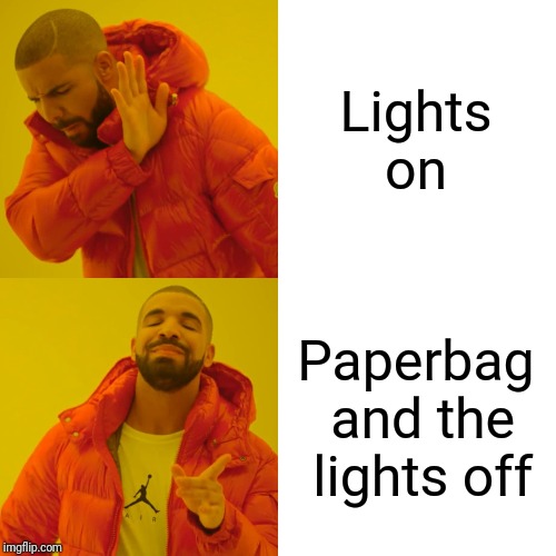 Drake Hotline Bling | Lights on; Paperbag and the lights off | image tagged in memes,drake hotline bling | made w/ Imgflip meme maker