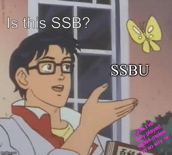 Winging it | Is this SSB? SSBU; g0is I’ve only played ssb64-melee I’m so srry ;w; | image tagged in memes,is this a pigeon,gaming,nintendo | made w/ Imgflip meme maker