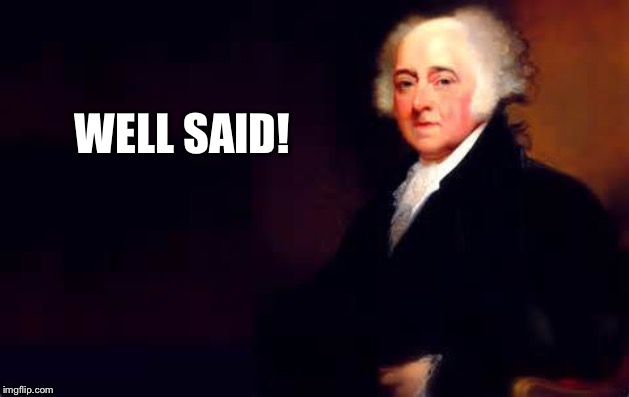 John Adams July 2nd Quote | WELL SAID! | image tagged in john adams july 2nd quote | made w/ Imgflip meme maker