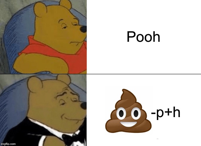 How to Spell Pooh the Artistic and Mathematic Way, AKA the Sophisticated Way | Pooh; -p+h | image tagged in memes,tuxedo winnie the pooh,pooh,poop emoji,mathematics,artistic | made w/ Imgflip meme maker