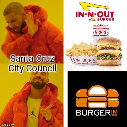 Drake Hotline Bling Meme | Santa Cruz City Council | image tagged in memes,drake hotline bling | made w/ Imgflip meme maker