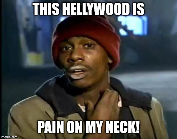 Y'all Got Any More Of That Meme | THIS HELLYWOOD IS; PAIN ON MY NECK! | image tagged in memes,y'all got any more of that | made w/ Imgflip meme maker