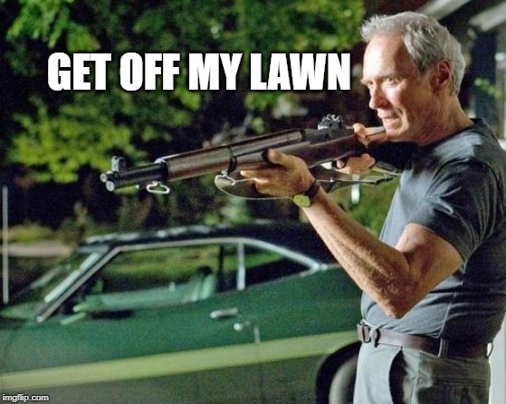 Clint Eastwood Lawn | GET OFF MY LAWN | image tagged in clint eastwood lawn | made w/ Imgflip meme maker