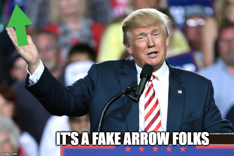 Trump hand | IT'S A FAKE ARROW FOLKS | image tagged in trump hand | made w/ Imgflip meme maker