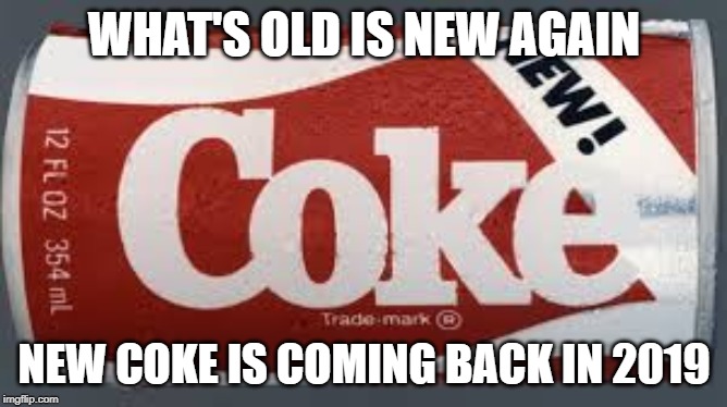 Stranger Things | WHAT'S OLD IS NEW AGAIN; NEW COKE IS COMING BACK IN 2019 | image tagged in new coke,stranger things | made w/ Imgflip meme maker